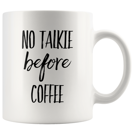 No Talkie Before Coffee Funny Gift For Coffee Lover Ceramic Mug 11 oz.