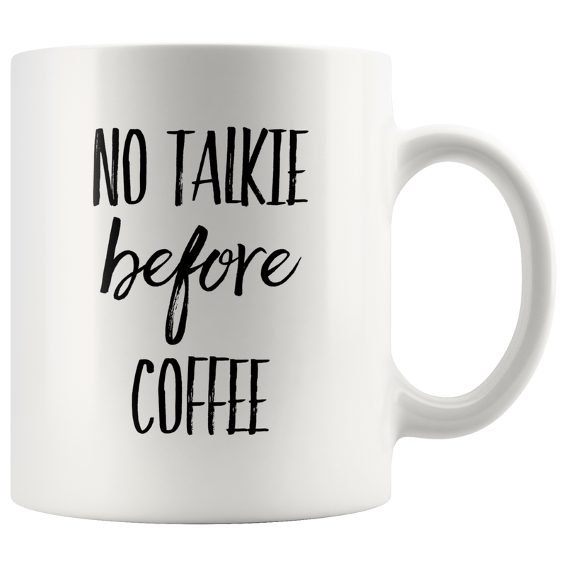 No Talkie Before Coffee Funny Gift For Coffee Lover Ceramic Mug 11 oz