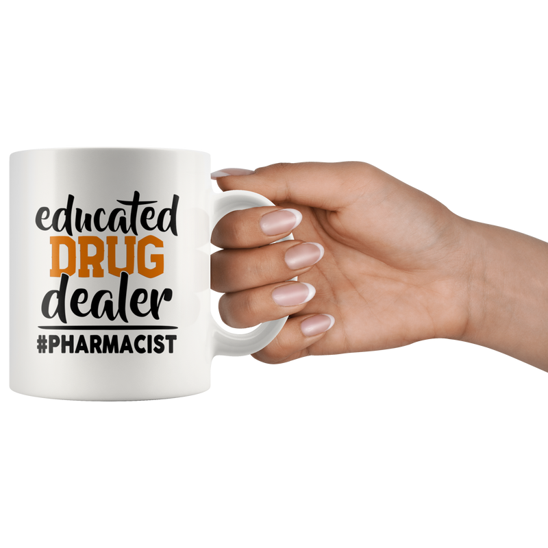 Educated Drug Dealer Funny Pharmacist Pharmacy Tech Coffee Mug 11 oz.