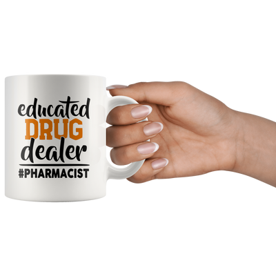Educated Drug Dealer Funny Pharmacist Pharmacy Tech Coffee Mug 11 oz