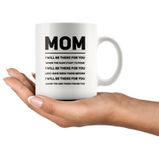 Gift For Mom - Mom I Will Be There For You Appreciation Thank You Coffee Mug 11 oz - Panvola