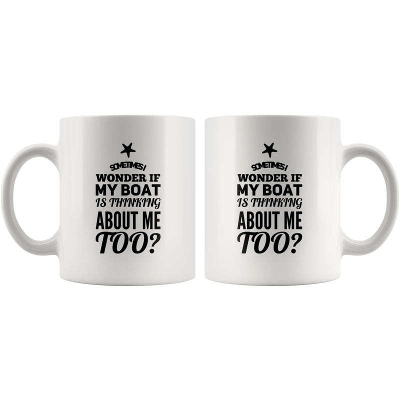 Sometimes I Wonder If My Boat Is Thinking About Me Coffee Mug White 11 oz