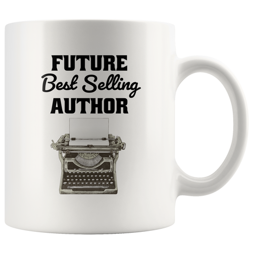 Future Best Selling Author Writer Novelist Coffee Mug 11oz.