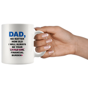 Dad No Matter How Old I Will Always Be Your Financial Burden Mug 11 oz - Panvola