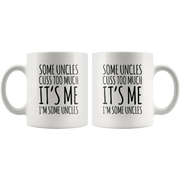 Uncle Gift - Some Uncles Cuss Too Much It's Me I'm Some Uncles Coffee Mug 11 oz - Panvola