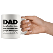 Dad Sorry For All The Dumb Stuff I Did Gift Coffee Ceramic Mug 11 oz - Panvola