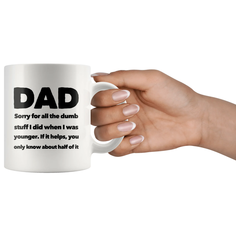 Dad Sorry For All The Dumb Stuff I Did Gift Coffee Ceramic Mug 11 oz - Panvola