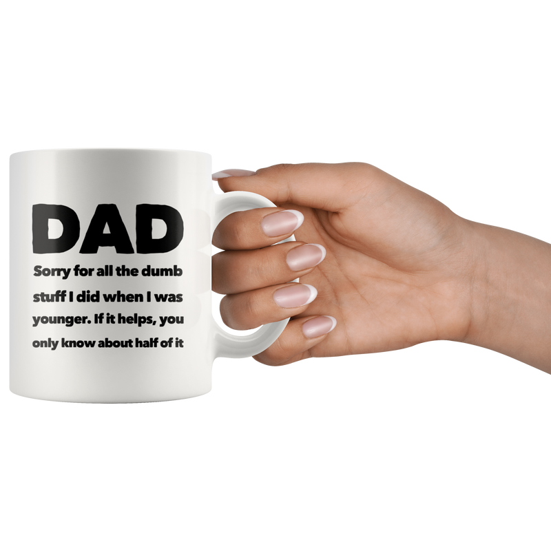 Dad Sorry For All The Dumb Stuff I Did Gift Coffee Ceramic Mug 11 oz
