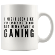 I Might Look Like I'm Listening To You In My Head I'm Gaming Mug 11oz - Panvola