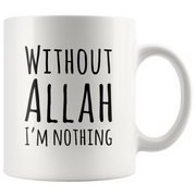 Without Allah I'm Nothing Islam Islamic Coffee Mug For Muslim.