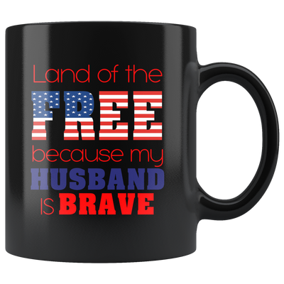 Land Of The Free Because My Husband Is Brave Military Wife Mug 11oz