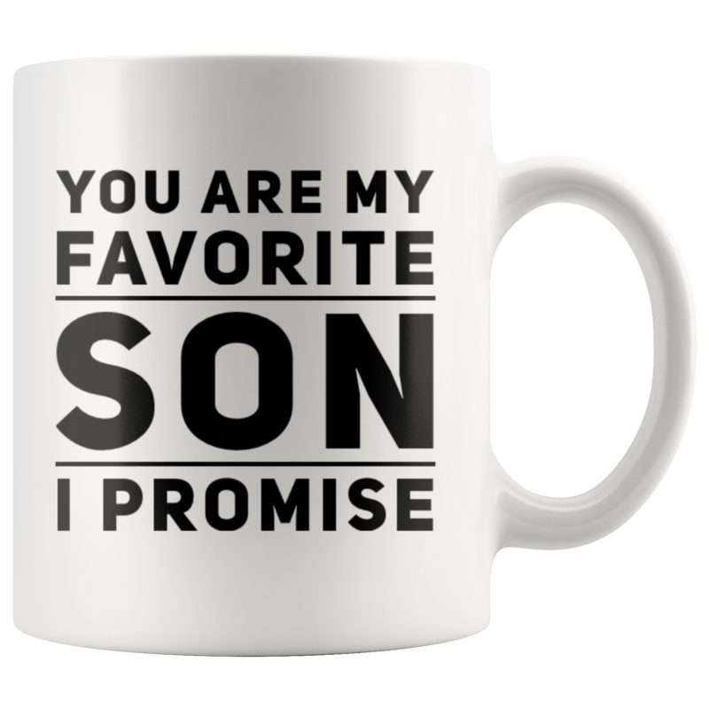 Gift For Son You Are My Favorite Son I Promise Thank You Appreciation Coffee Mug 11 oz