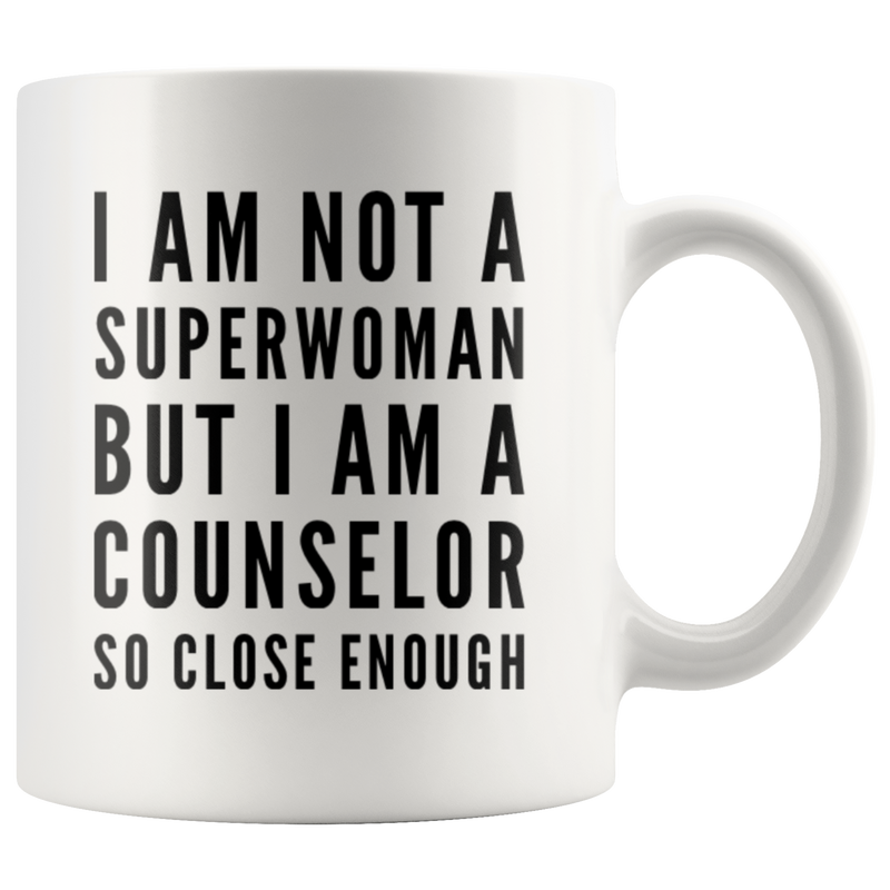 I Am Not A Superwoman But I Am A Counselor So Close Enough Coffee Mug 11 oz