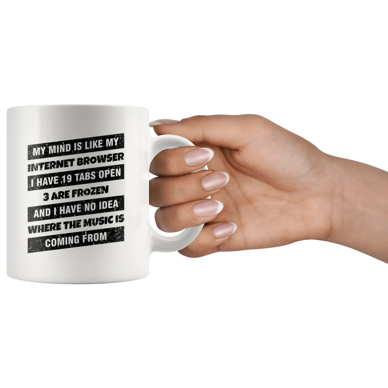 My Mind Is Like My Internet Browser I Have 19 Tabs Open Geeks Coffee Mug 11 oz - Panvola
