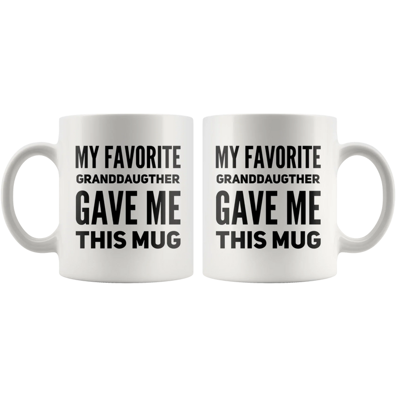 My Favorite Granddaughter Gave Me This Mug Grandpa Grandma Cup 11oz - Panvola