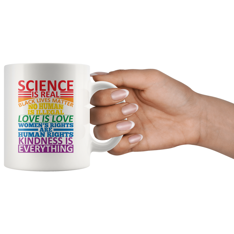 Science is Real, Love is Love Kindness is EVERYTHING Coffee Mug 11 oz