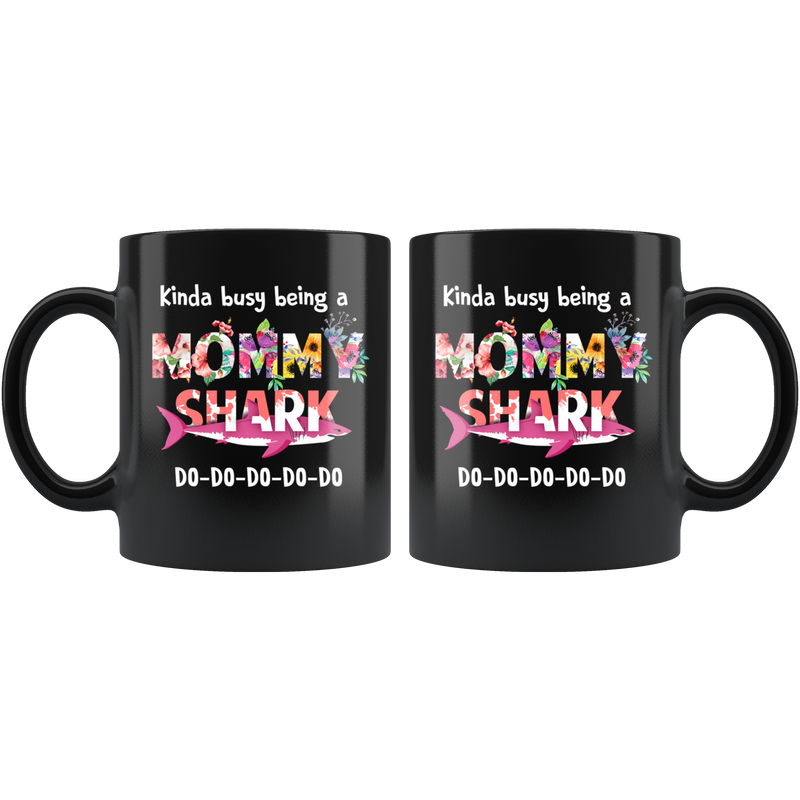 Mommy Shark Kinda Busy Being A Mama Gift to Mom Coffee Black Mug 11 oz