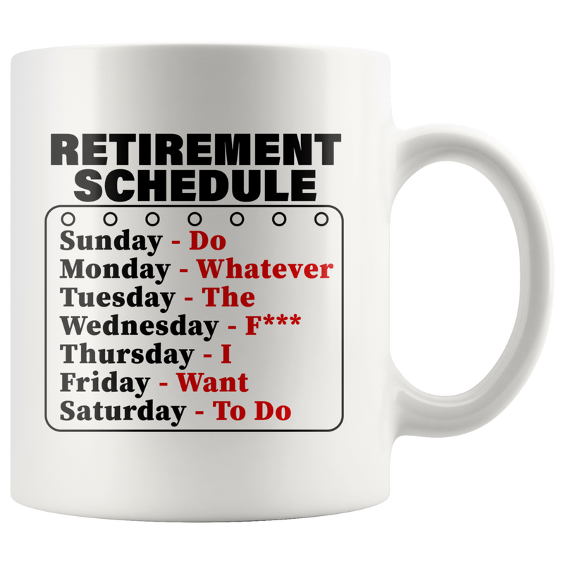 Retirement Schedule Do Whatever I Want To Do Gift Coffee Mug 11 oz.