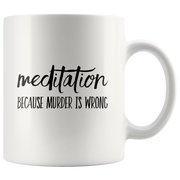 Meditation Coffee Mug – Because Murder is Wrong.