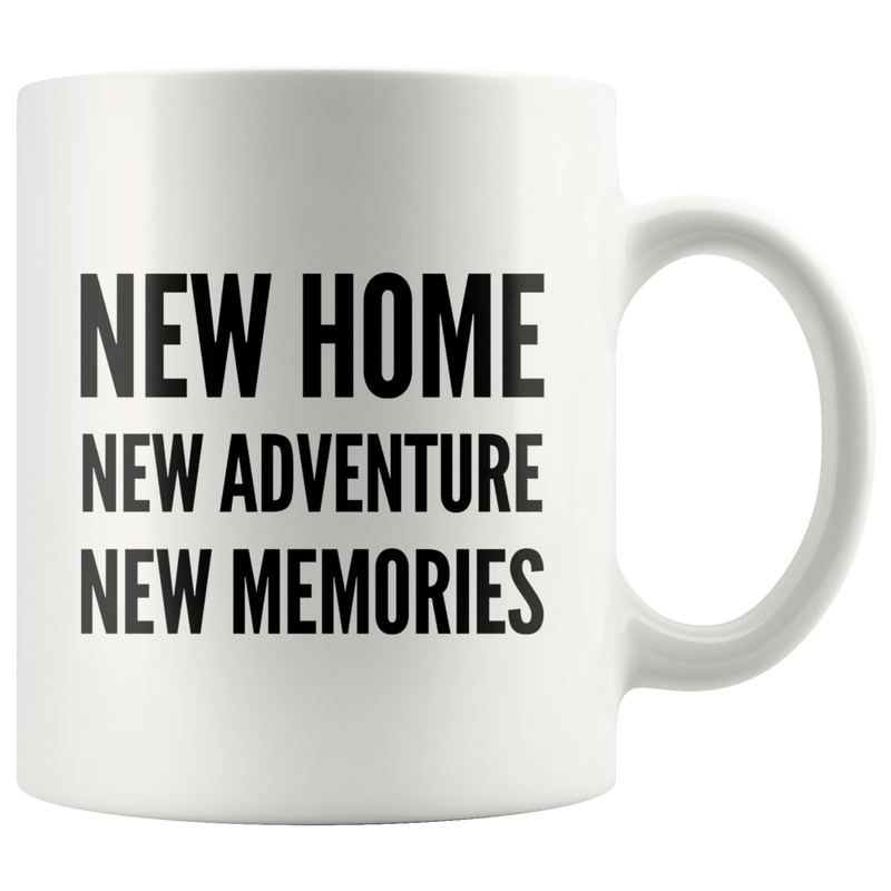Housewarming Gifts - New Home New Adventure New Memories Coffee Mug 11 oz
