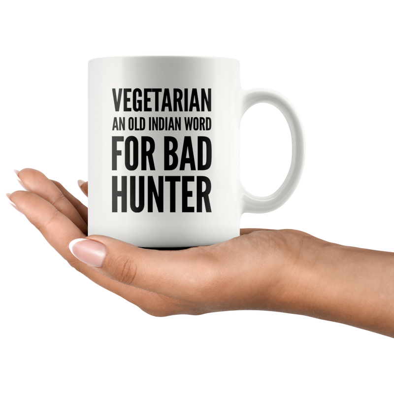 Vegan Gifts - Vegetarian An Old Indian Word For Bad Hunter Sarcasm Coffee Mug 11 oz