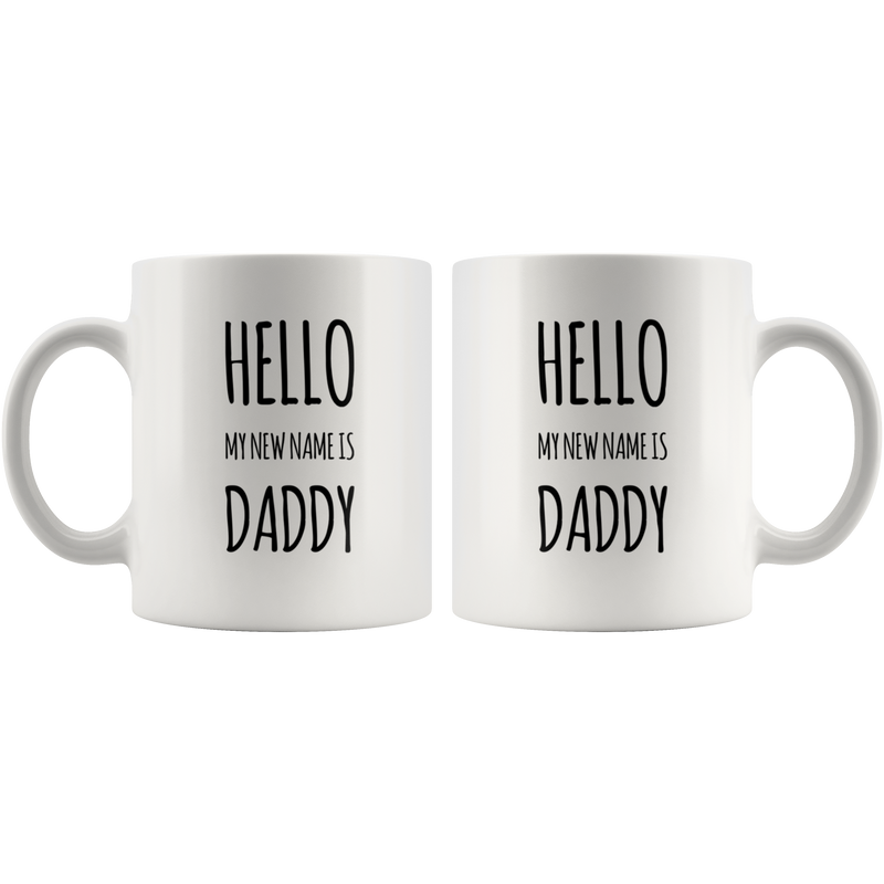 New Dad Gift - Hello My New Name Is Daddy Pregnancy Reveal Coffee Mug 11 oz