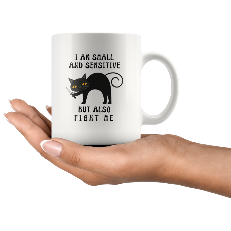 I Am Small And Sensitive But Also Fight Me Funny Gift Coffee Mug 11 oz.