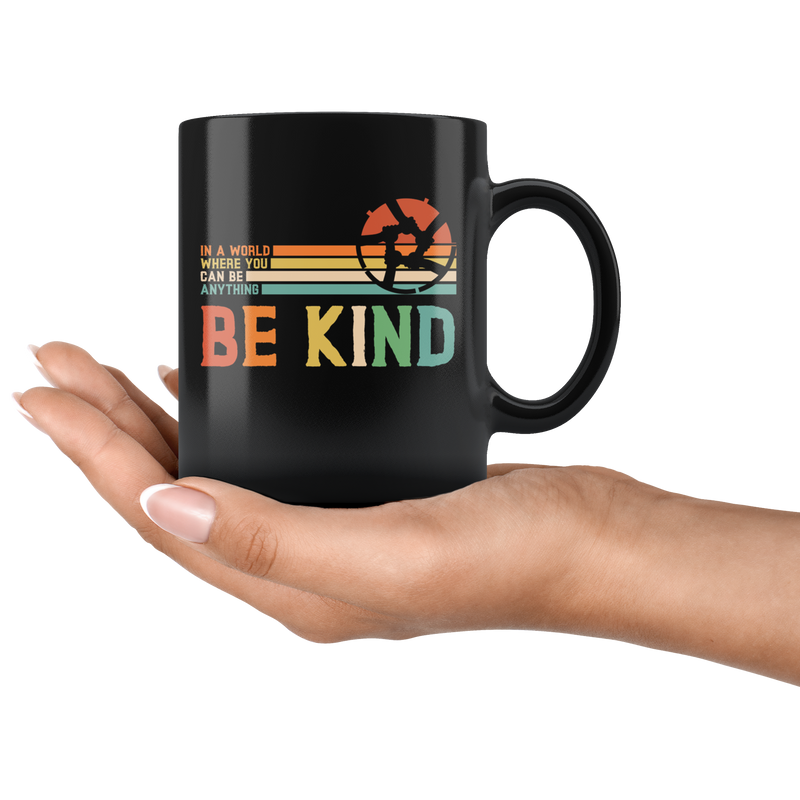 In A World Where You Can Be Anything Be Kind Inspiring Black Coffee Mug 11 oz