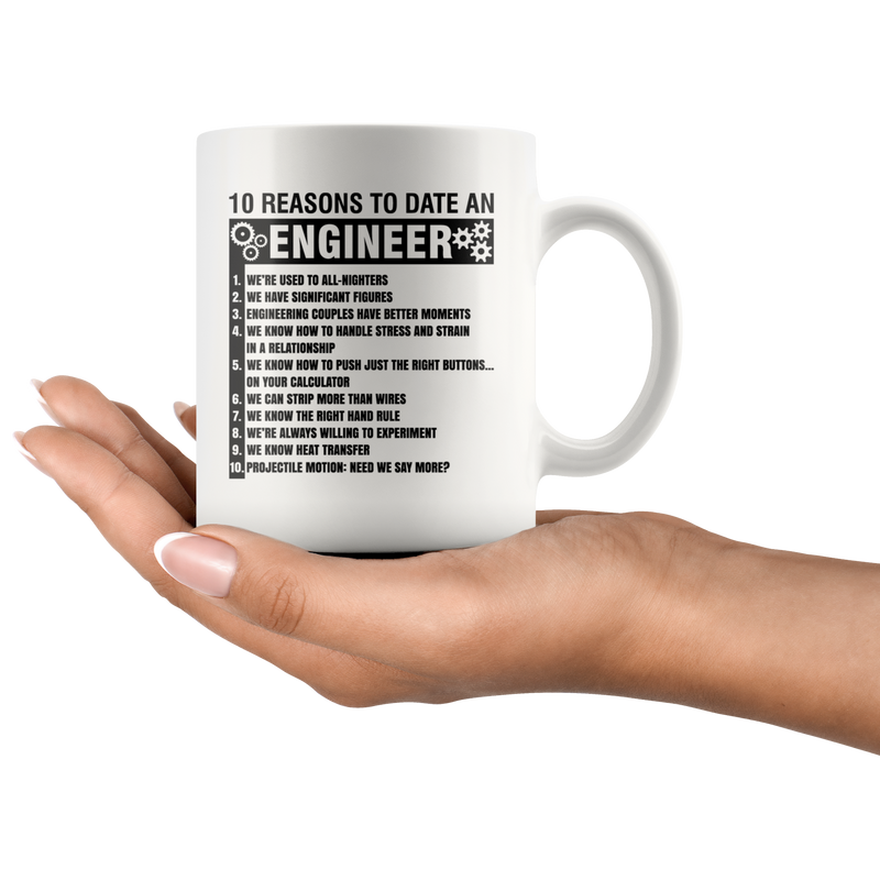 Gift For Engineers 10 Reasons To Date An Engineer Sarcastic Coffee Mug 11 oz.