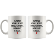 Sarcastic Gifts - I Love You With All My Butt, My Butt Is Bigger Coffee Mug 11 oz - Panvola
