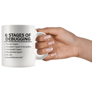 6 Stages Of Debugging Computer Programmer Gift Programming Mug 11oz.