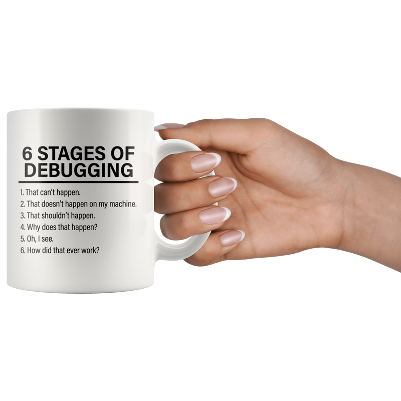 6 Stages Of Debugging Computer Programmer Gift Programming Mug 11oz.