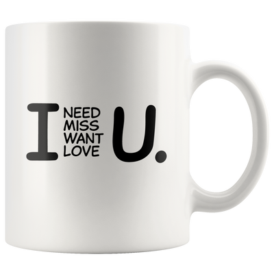 Relationship Gift - I Need You I Miss You I Want You I Love You Coffee Mug 11 oz