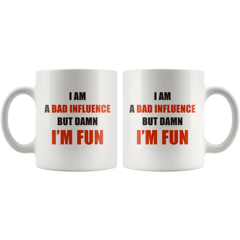 Sarcastic Mug - I Am A Bad Influence But Damn I'm Fun Coffee Mug 11 oz - Panvola