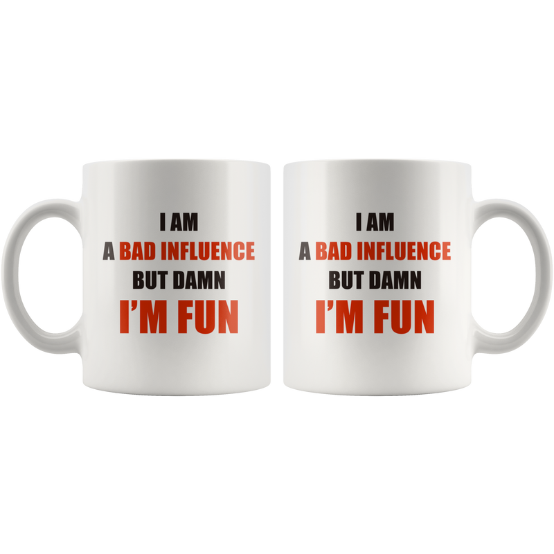 Sarcastic Mug - I Am A Bad Influence But Damn I&