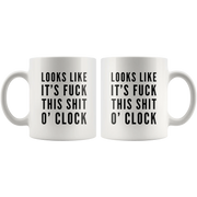 Sarcastic Swearing Mug - Looks Like It's Fuck This Shit O'clock Mug 11 oz - Panvola