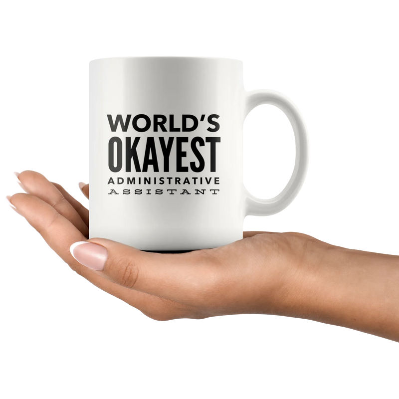 Funny Cute Appreciation Gift For Worlds Okayest Administrative Assistant Coffee Tea Cup Mug - Panvola