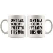 Don't Talk To Me Until I've Eaten This Mug Funny Gift Coffee Mug 11 oz.
