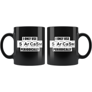 I Only Use Sarcasm Periodically Chemistry Teacher Elements Appreciation Black Mug 11oz.
