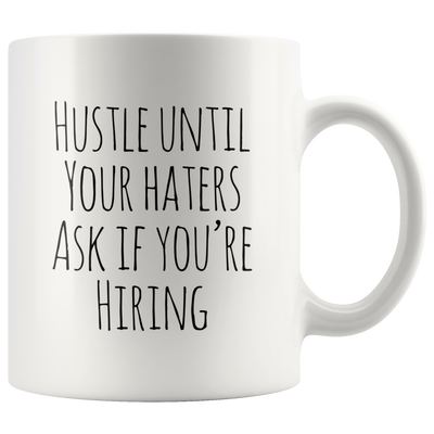 Hustle Until Your Haters Ask If You're Hiring Mug
