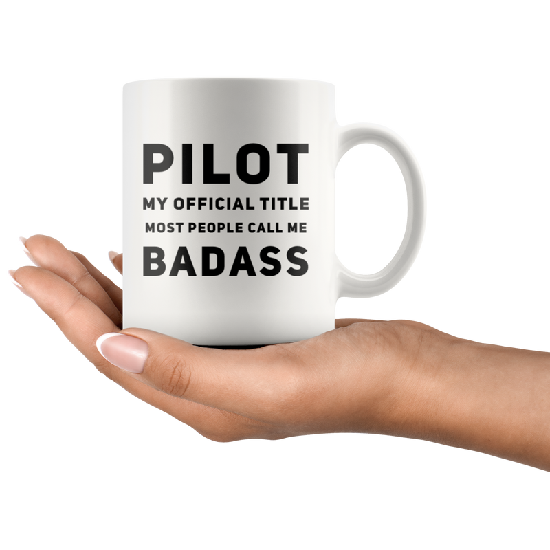 Pilot Gift Pilot My Official Title Most People Call Me Badass Thank You Coffee Mug 11 oz