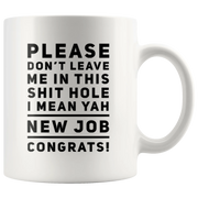 Leaving Coworker Please Don't Leave Me In This S*** Hole Congrats Coffee Mug 11 oz - Panvola