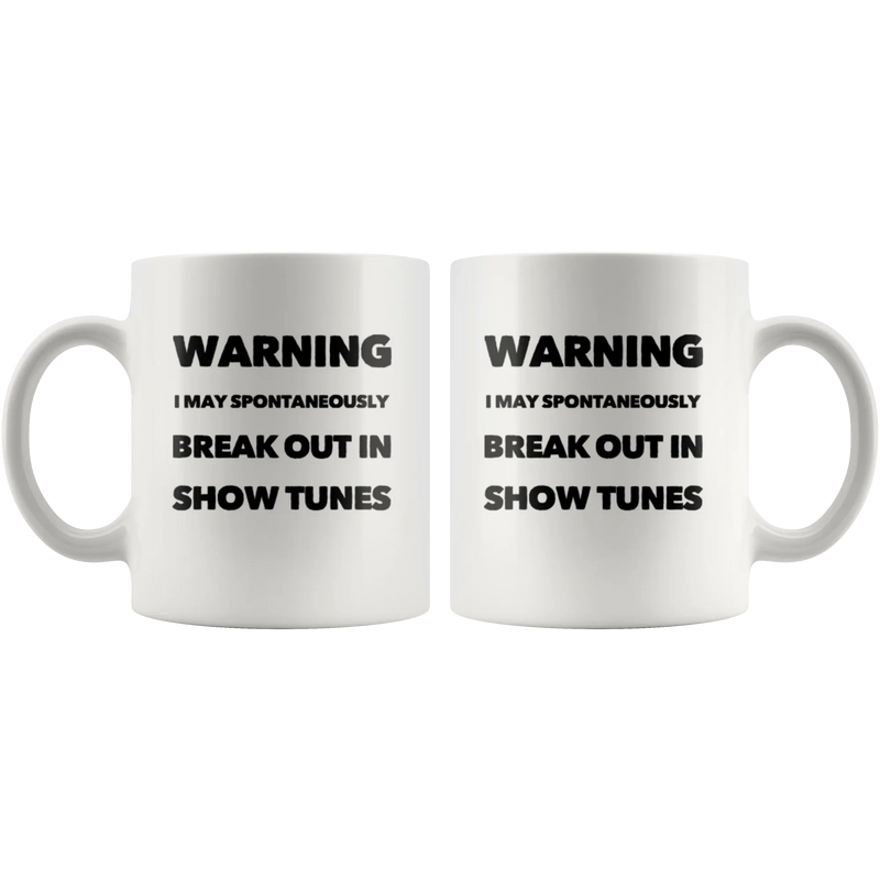 Warning I May Spontaneously Break Out In Show Tunes Coffee Mug 11 oz - Panvola
