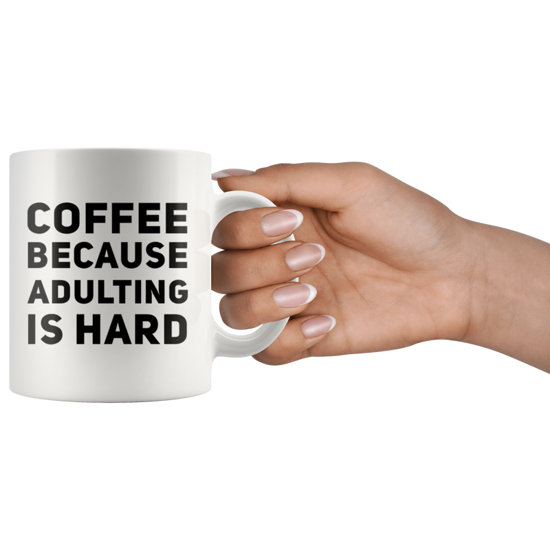 Coffee Because Adulting Is Hard Sarcastic Statement Coffee Mug 11 oz