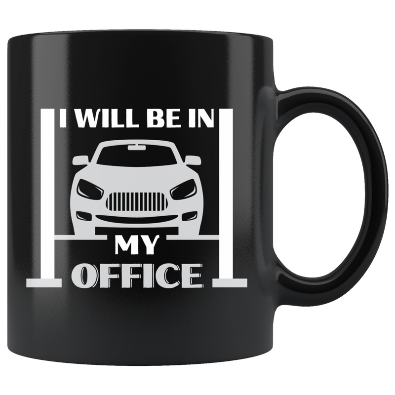 I Will Be In My Office Real Cars Sarcastic Car Lovers Black Coffee Mug 11 oz