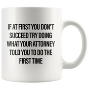 Try Doing What Your Attorney Told You The First Time Coffee Mug 11 oz - Panvola