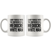 Carry Yourself With Confidence Of A Mediocre White Man Coffee Mug 11 oz - Panvola
