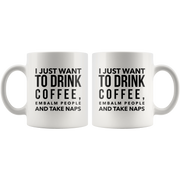 I Just Want To Drink Coffee Embalm People Take Naps Mortician Mug 11oz.