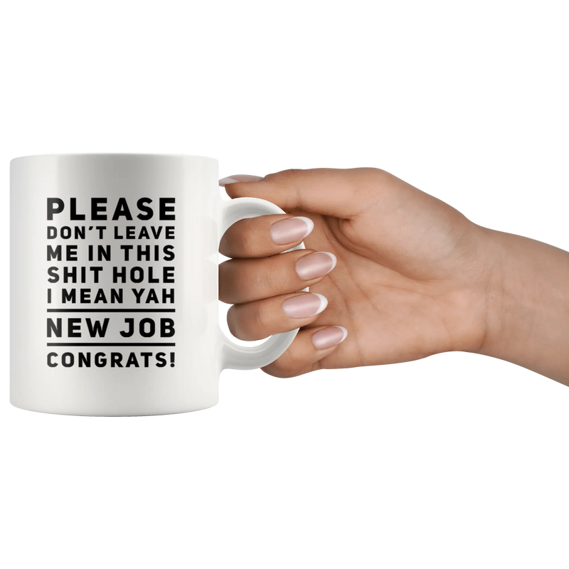Leaving Coworker Please Don't Leave Me In This S*** Hole Congrats Coffee Mug 11 oz - Panvola