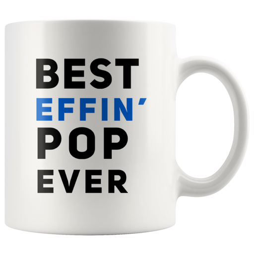 Best Effin' Pop Ever Grandpa Funny Grandfathers Gift Coffee Mug 11 oz.